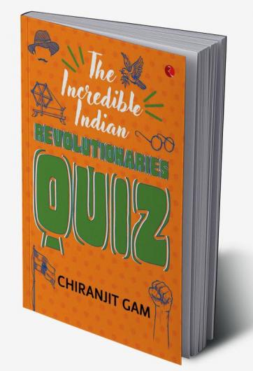 THE INCREDIBLE INDIAN REVOLUTIONARIES QUIZ