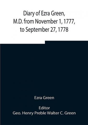 Diary of Ezra Green M.D. from November 1 1777 to September 27 1778