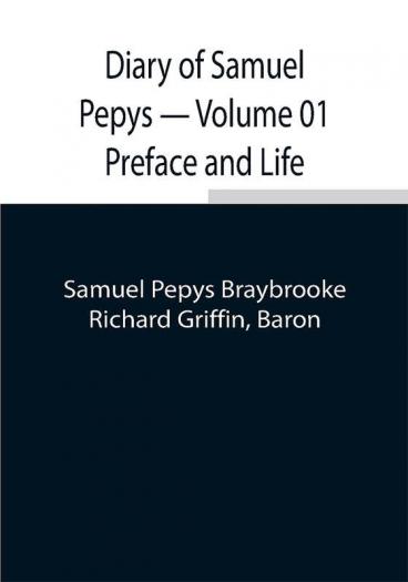 Diary of Samuel Pepys — Volume 01 Preface and Life