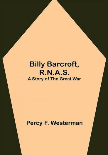 Billy Barcroft R.N.A.S.: A Story of the Great War