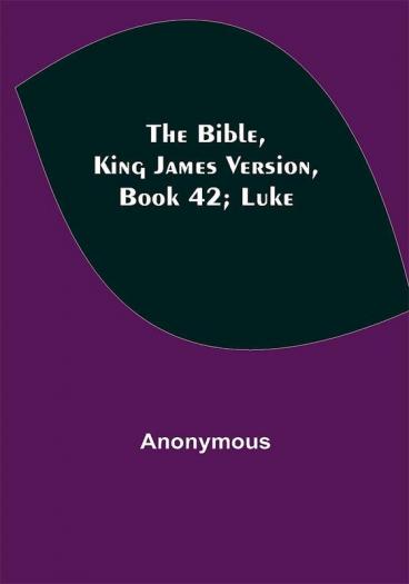 The Bible King James version Book 42; Luke