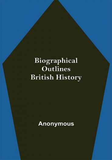 Biographical Outlines: British History