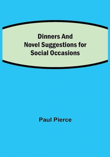 Dinners and Luncheons Novel Suggestions for Social Occasions