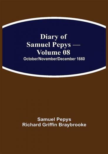 Diary of Samuel Pepys — Volume 08: October/November/December 1660