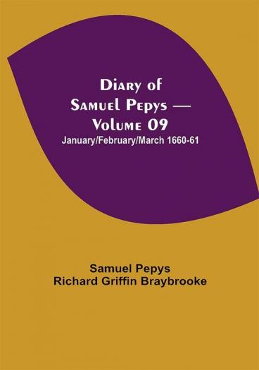 Diary of Samuel Pepys — Volume 09: January/February/March 1660-61