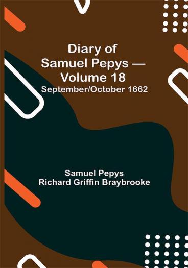 Diary of Samuel Pepys — Volume 18: September/October 1662