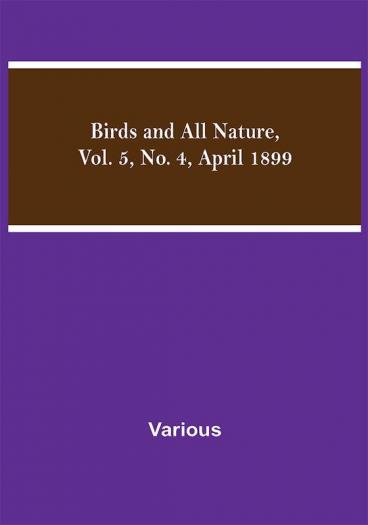 Birds and All Nature Vol. 5 No. 4 April 1899