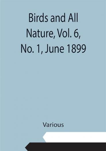 Birds and All Nature Vol. 6 No. 1 June 1899