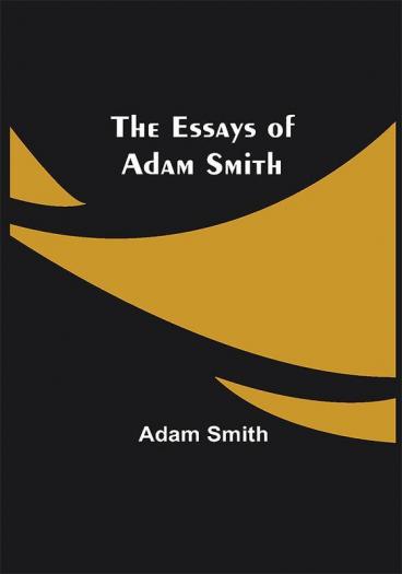 The Essays of Adam Smith