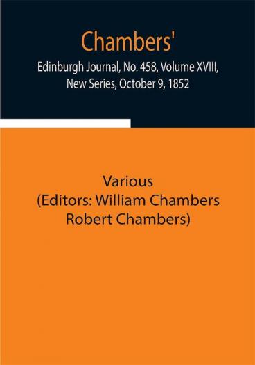 Chambers' Edinburgh Journal No. 458 Volume XVIII New Series October 9 1852