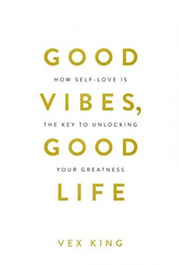 Good Vibes Good Life: How Self-love Is the Key to Unlocking Your Greatness (Limited Edition Hardcover)