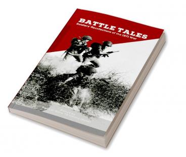 Battle Tales: Soldiers’ Recollections of the 1971 War