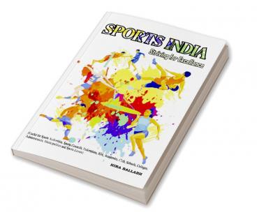 Sports India - Striving for Excellence (Useful for Sports Authorities Sports Councils Federations IOA Academies Club Schools Colleges AdministratorsMunicipalities & Sports Lovers)