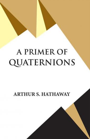 A PRIMER OF QUATERNIONS