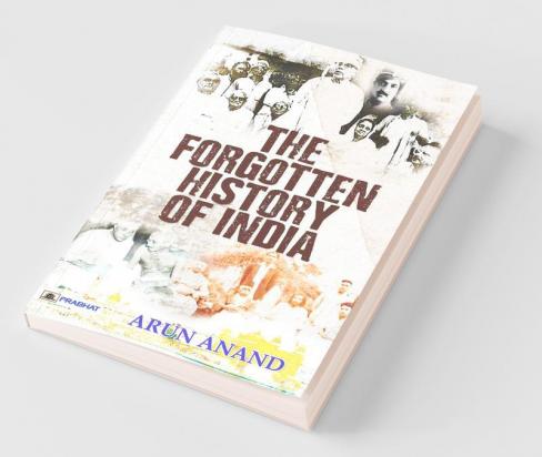 THE FORGOTTEN HISTORY OF INDIA