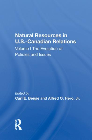 Natural Resources In U.S.-Canadian Relations Volume 1