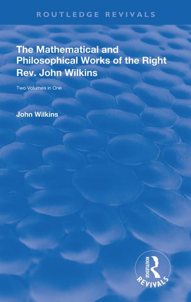Mathematical and Philosophical Works of the Right Rev. John Wilkins