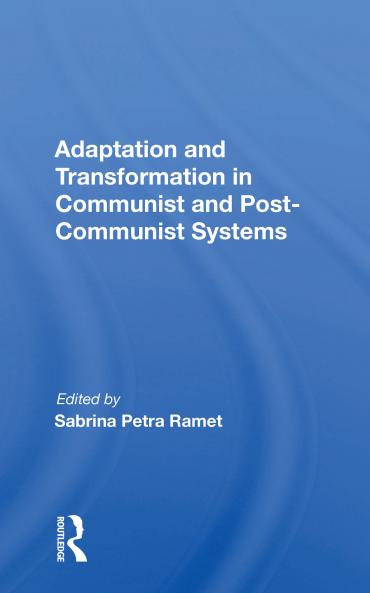 Adaptation And Transformation In Communist And Post-communist Systems
