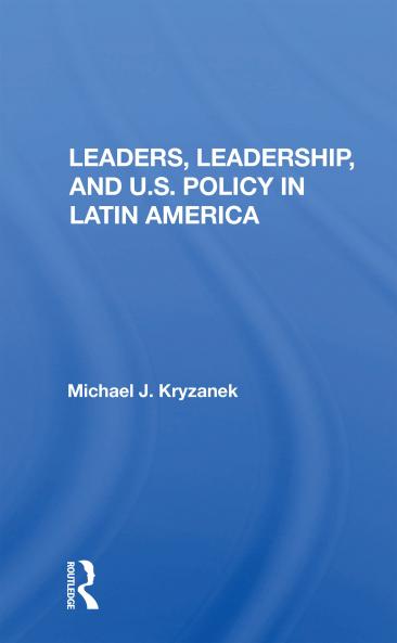 Leaders Leadership And U.s. Policy In Latin America