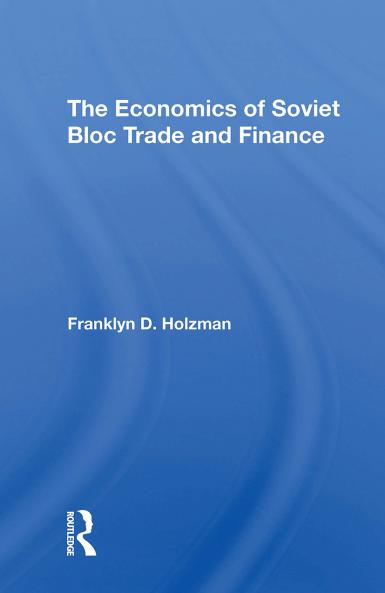 Economics of Soviet Bloc Trade and Finance