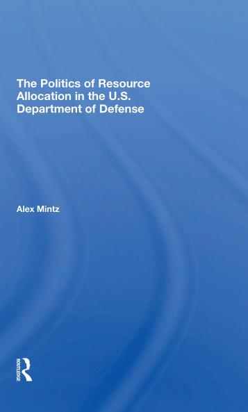 Politics Of Resource Allocation In The U.s. Department Of Defense