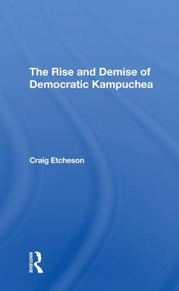 Rise And Demise Of Democratic Kampuchea