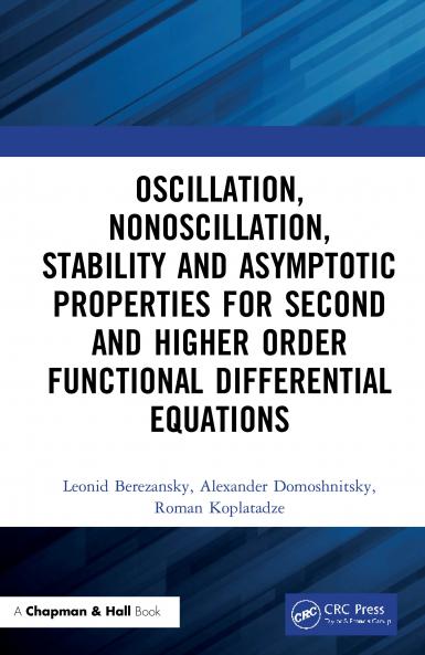 Oscillation Nonoscillation Stability and Asymptotic Properties for Second and Higher Order Functional Differential Equations