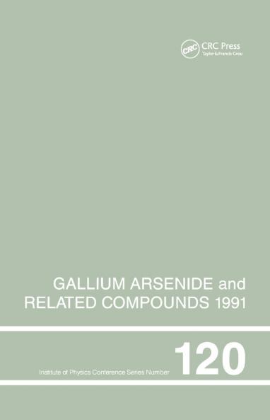 Gallium Arsenide and Related Compounds 1991 Proceedings of the Eighteenth INT Symposium 9-12 September 1991 Seattle USA