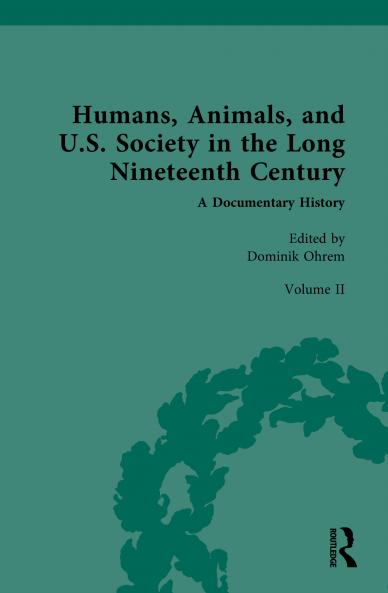 Humans Animals and U.S. Society in the Long Nineteenth Century: A Documentary History