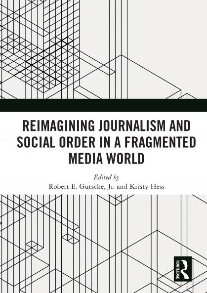 Reimagining Journalism and Social Order in a Fragmented Media World
