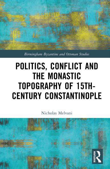 Politics Conflict and the Monastic Topography of 15th-Century Constantinople