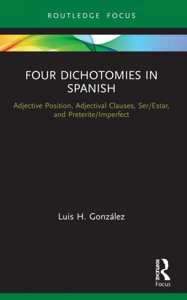 Four Dichotomies in Spanish: Adjective Position Adjectival Clauses Ser/Estar and Preterite/Imperfect