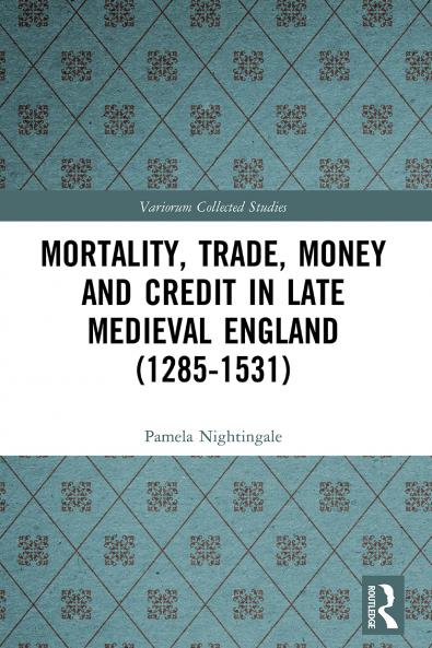 Mortality Trade Money and Credit in Late Medieval England (1285-1531)