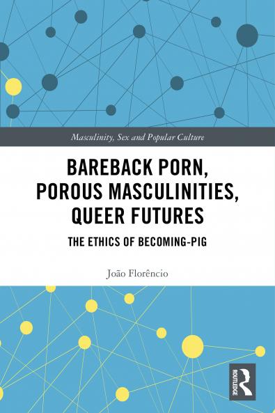Bareback Porn Porous Masculinities Queer Futures