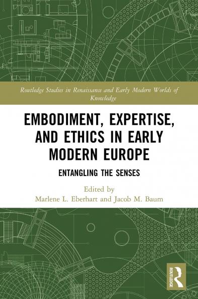 Embodiment Expertise and Ethics in Early Modern Europe
