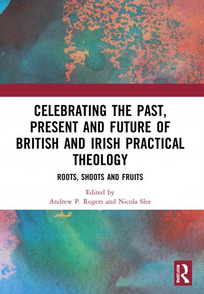 Celebrating the Past Present and Future of British and Irish Practical Theology