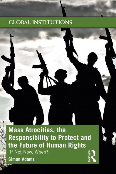 Mass Atrocities the Responsibility to Protect and the Future of Human Rights