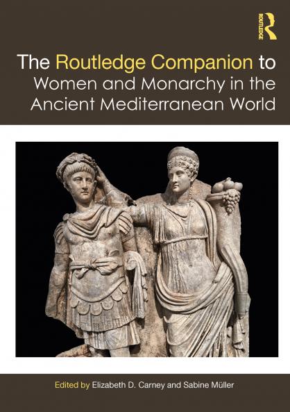 Routledge Companion to Women and Monarchy in the Ancient Mediterranean World
