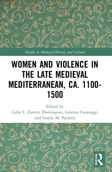 Women and Violence in the Late Medieval Mediterranean ca. 1100-1500