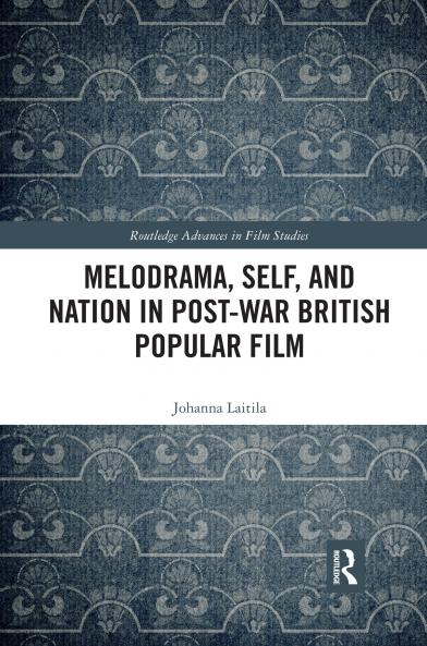 Melodrama Self and Nation in Post-War British Popular Film