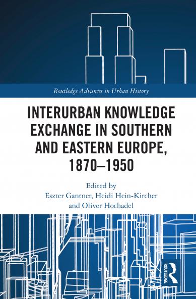Interurban Knowledge Exchange in Southern and Eastern Europe 1870–1950