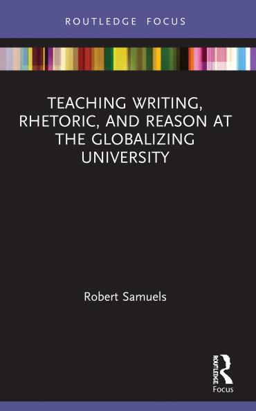 Teaching Writing Rhetoric and Reason at the Globalizing University