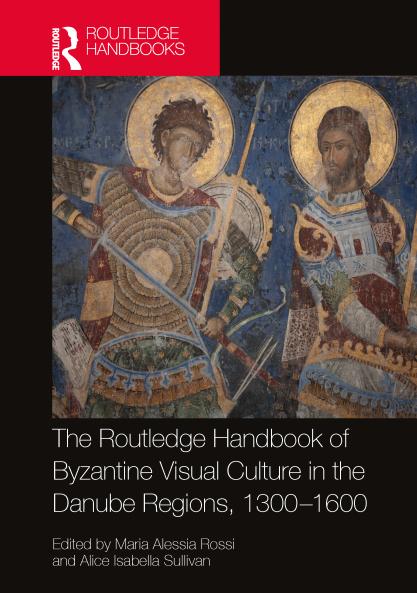 Routledge Handbook of Byzantine Visual Culture in the Danube Regions 1300-1600