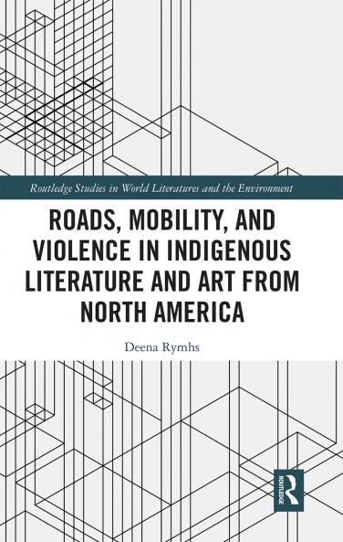 Roads Mobility and Violence in Indigenous Literature and Art from North America