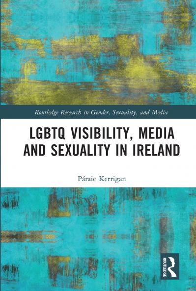 LGBTQ Visibility Media and Sexuality in Ireland