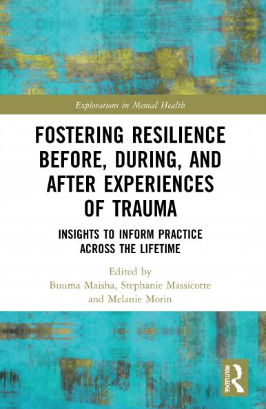 Fostering Resilience Before During and After Experiences of Trauma