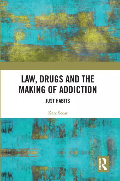Law Drugs and the Making of Addiction