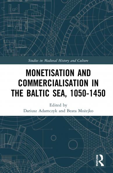 Monetisation and Commercialisation in the Baltic Sea 1050-1450