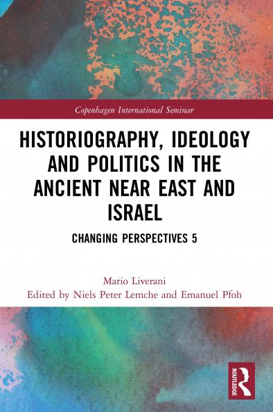 Historiography Ideology and Politics in the Ancient Near East and Israel