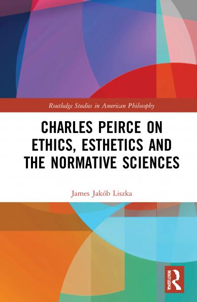 Charles Peirce on Ethics Esthetics and the Normative Sciences